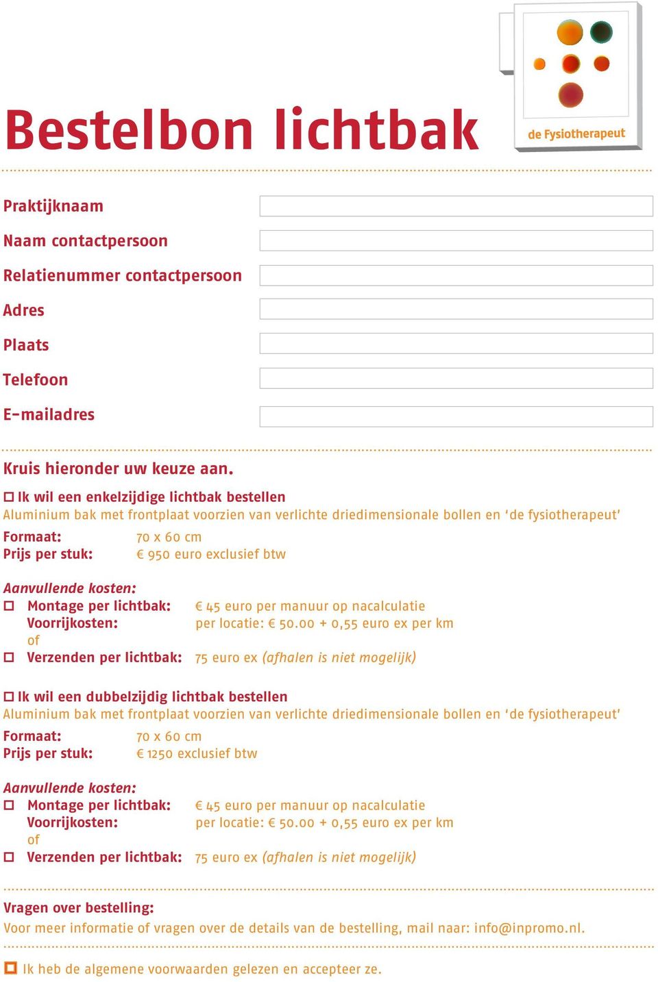 btw Aanvullende kosten:. Montage per lichtbak: 45 euro per manuur op nacalculatie Voorrijkosten: per locatie: 50.00 + 0,55 euro ex per km of.