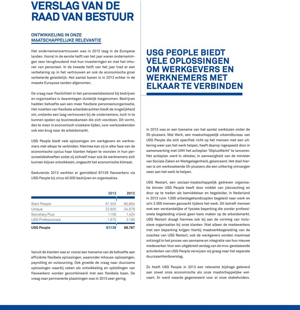 In de tweede helft van het jaar trad er een verbetering op in het vertrouwen en ook de economische groei verbeterde geleidelijk.