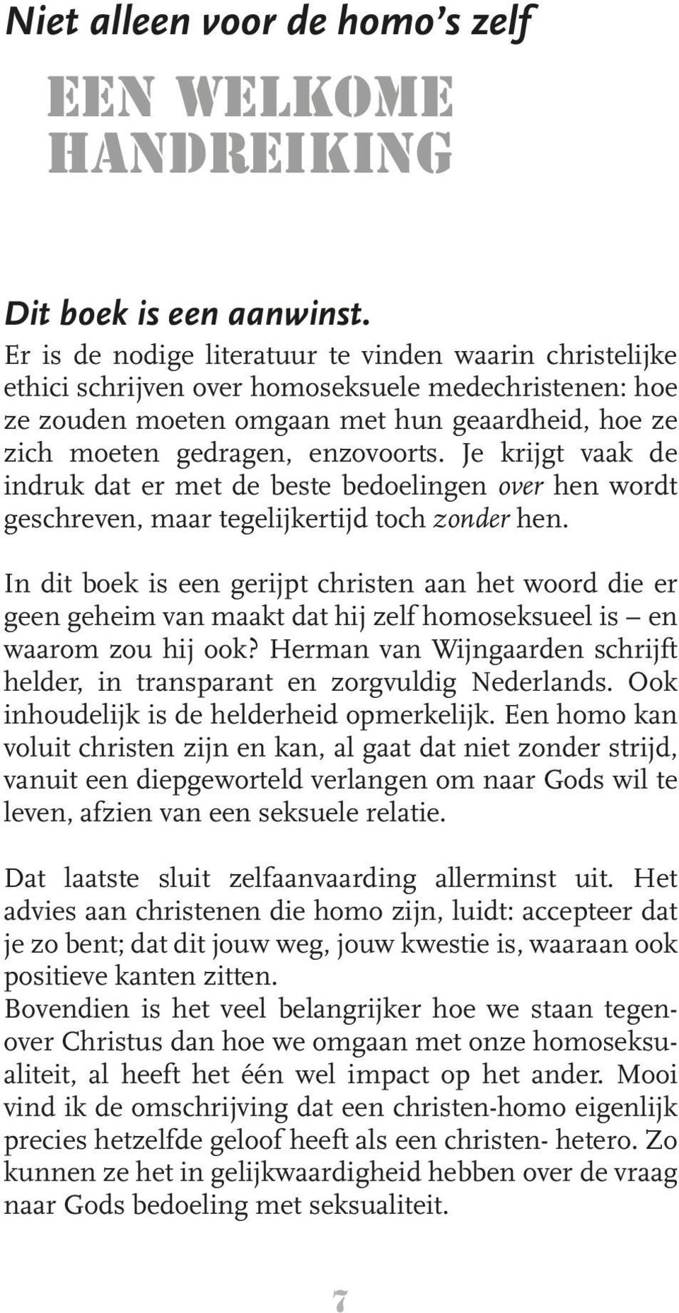 Je krijgt vaak de indruk dat er met de beste bedoelingen over hen wordt geschreven, maar tegelijkertijd toch zonder hen.