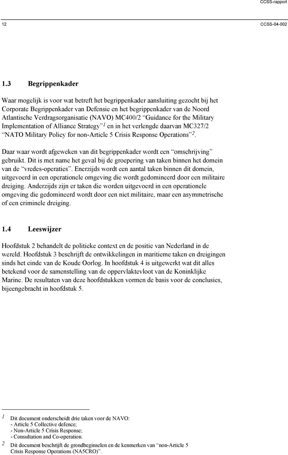 Verdragsorganisatie (NAVO) MC400/2 Guidance for the Military Implementation of Alliance Strategy 1 en in het verlengde daarvan MC327/2 NATO Military Policy for non-article 5 Crisis Response