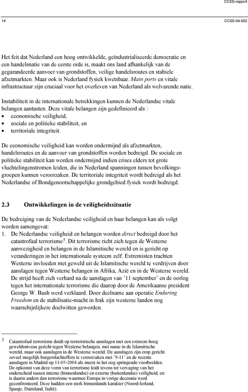 Main ports en vitale infrastructuur zijn cruciaal voor het overleven van Nederland als welvarende natie.