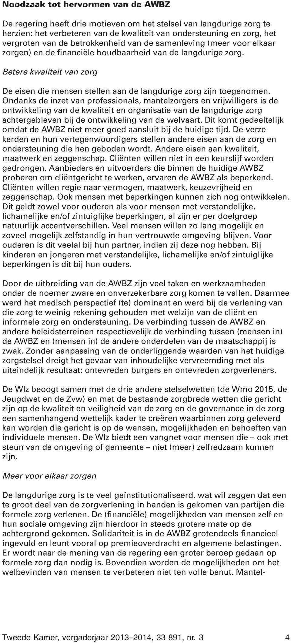 Betere kwaliteit van zorg De eisen die mensen stellen aan de langdurige zorg zijn toegenomen.