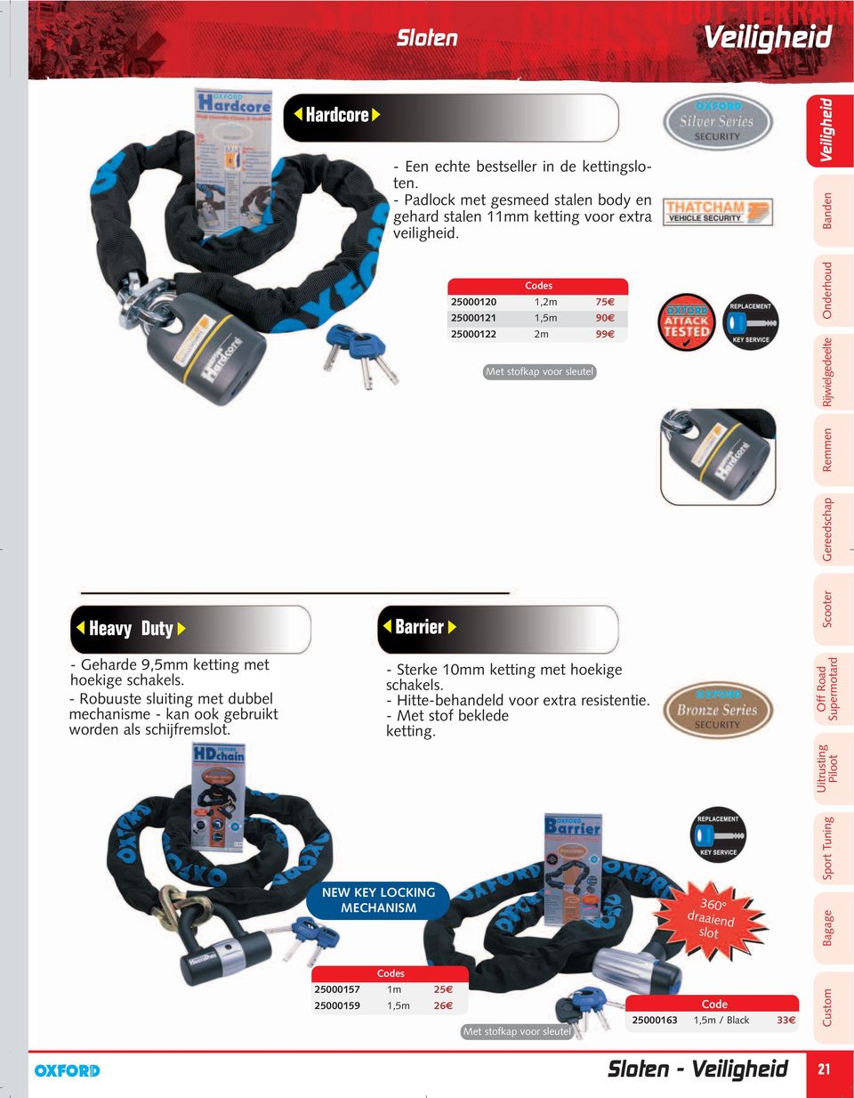 - Robuuste sluiting met dubbel mechanisme - kan ook gebruikt worden als schijfremslot. Barrier - Sterke 10mm ketting met hoekige schakels. - Hitte-behandeld voor extra resistentie.