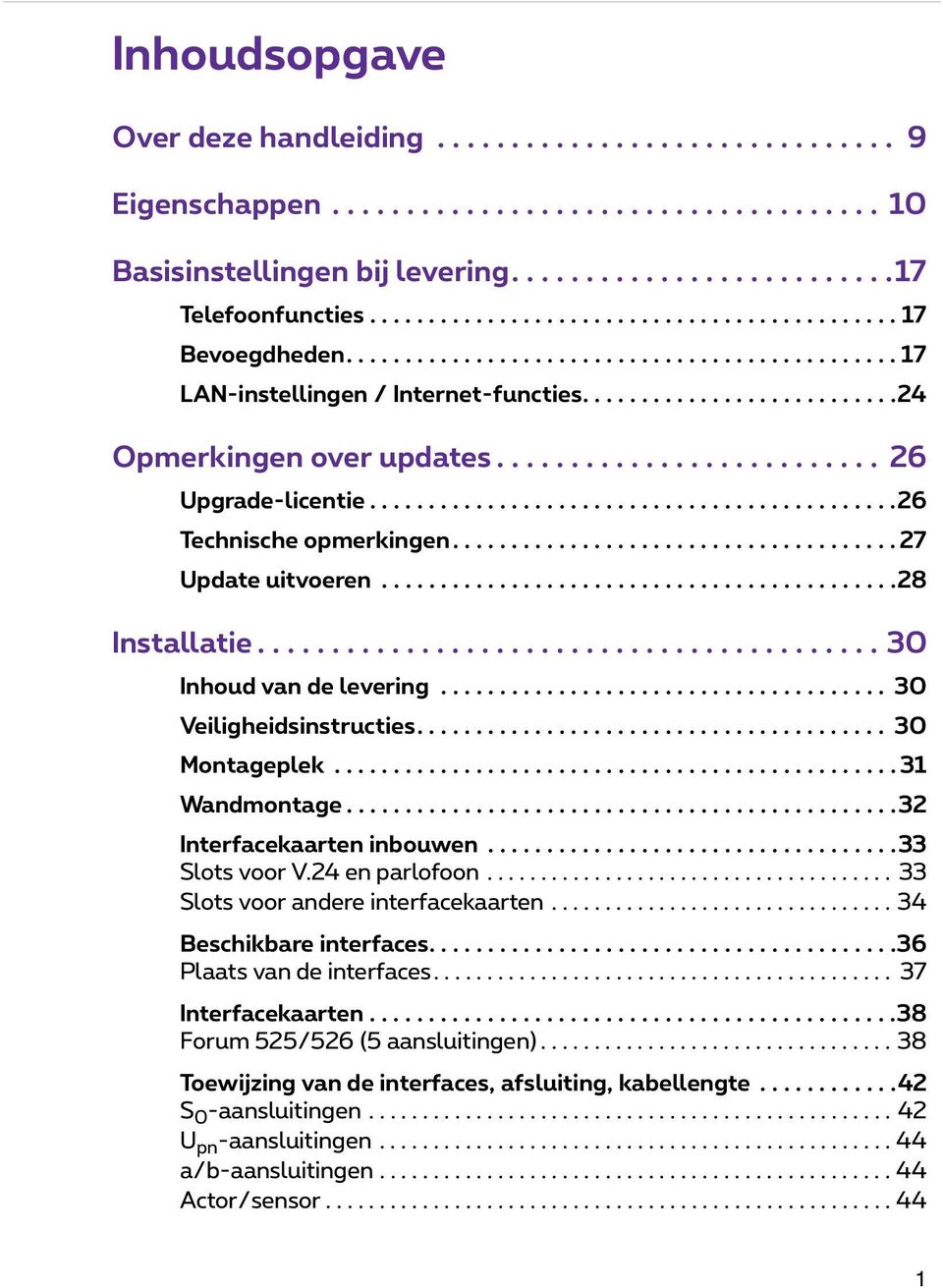 ......................... 26 Upgrade-licentie.............................................26 Technische opmerkingen...................................... 27 Update uitvoeren............................................28 Installatie.