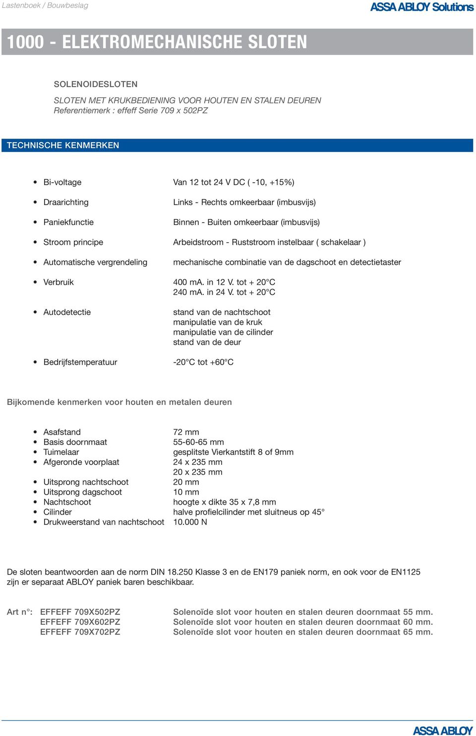 vergrendeling mechanische combinatie van de dagschoot en detectietaster Verbruik 400 ma. in 12 V. tot + 20 C 240 ma. in 24 V.