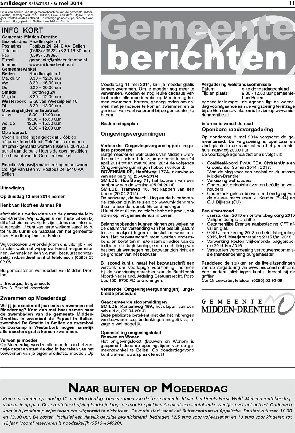 INFO KORT Gemeente Midden-Drenthe Bezoekadres Raadhuisplein 1 Postadres Postbus 24, 9410 AA Beilen Telefoon (0593) 539222 (8.30-16.30 uur) Fax (0593) 539390 E-mail gemeente@middendrenthe.