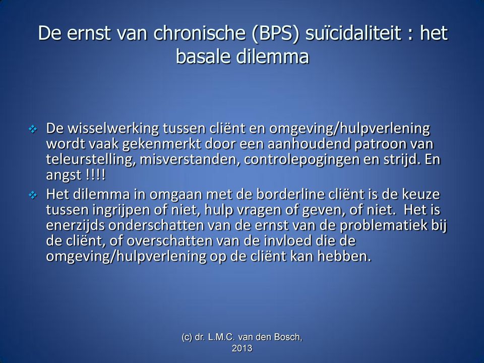 !!! Het dilemma in omgaan met de borderline cliënt is de keuze tussen ingrijpen of niet, hulp vragen of geven, of niet.