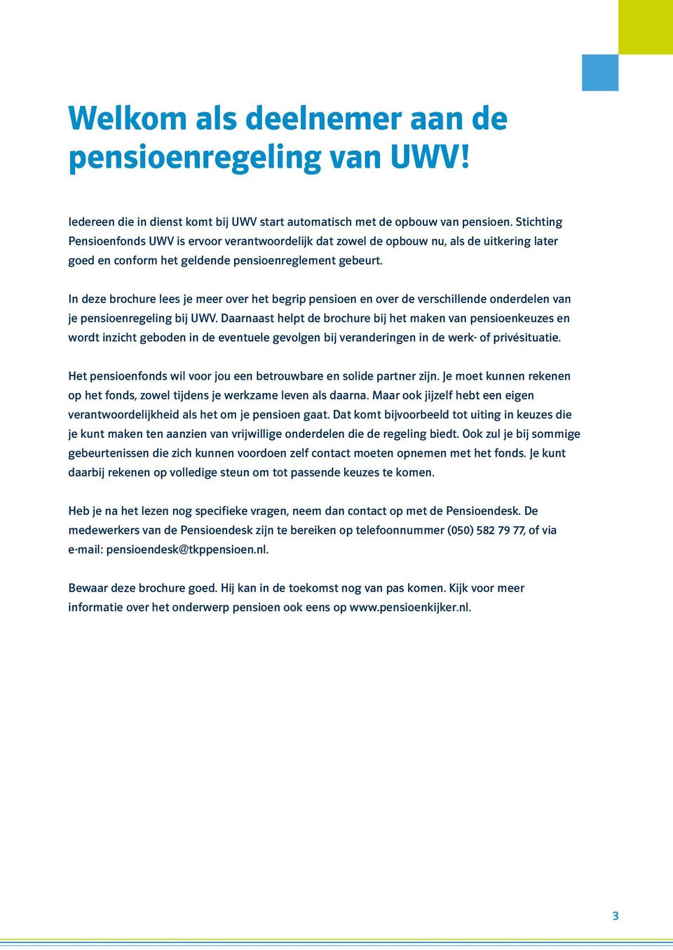 In deze brochure lees je meer over het begrip pensioen en over de verschillende onderdelen van je pensioenregeling bij UWV.