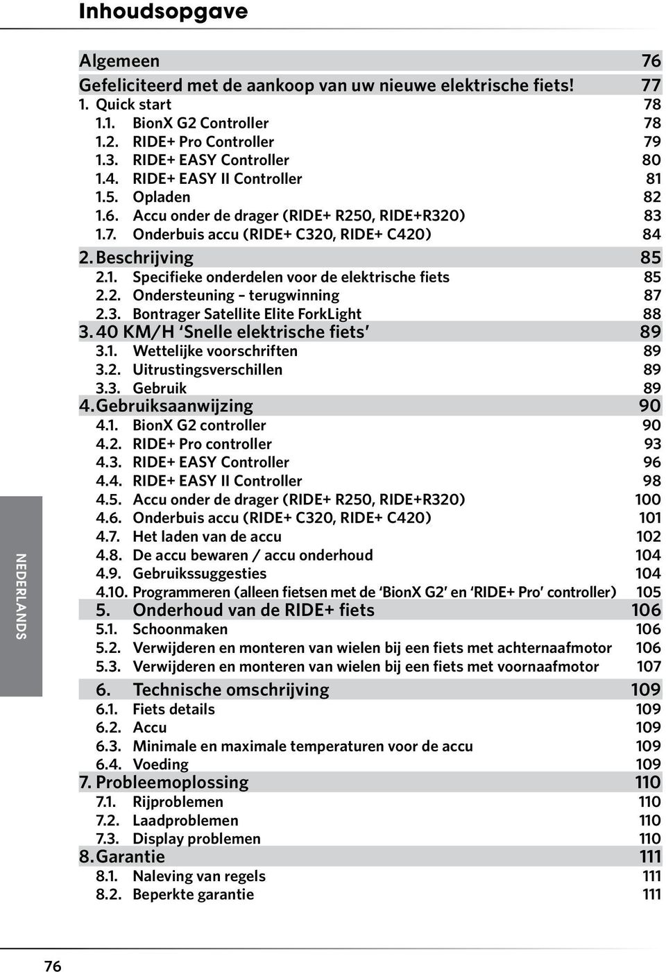 2. Ondersteuning terugwinning 87 2.3. Bontrager Satellite Elite ForkLight 88 3. 40 KM/H Snelle elektrische fiets 89 3.1. Wettelijke voorschriften 89 3.2. Uitrustingsverschillen 89 3.3. Gebruik 89 4.