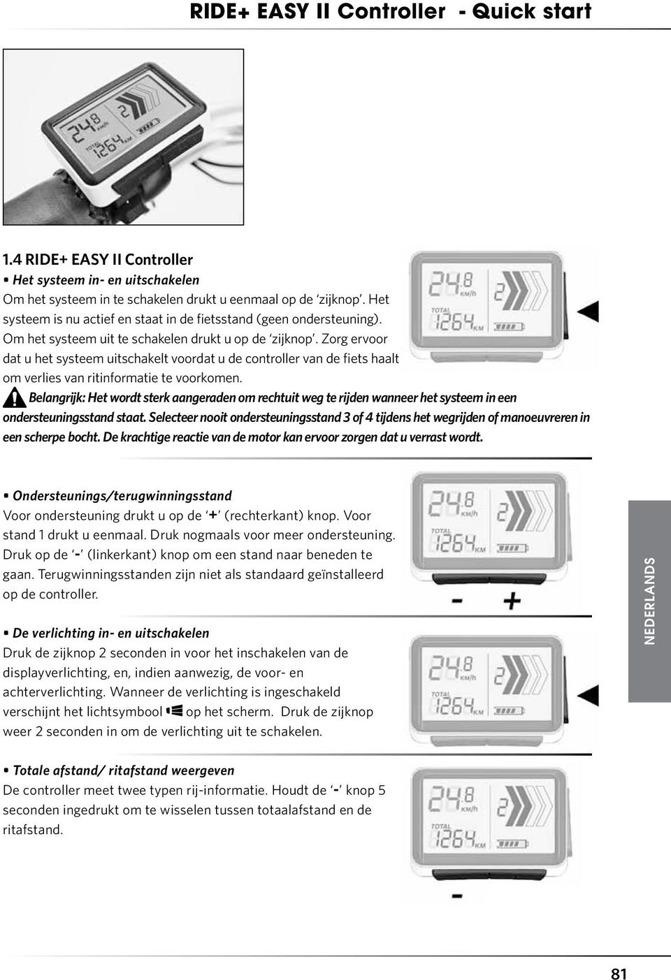 Zorg ervoor dat u het systeem uitschakelt voordat u de controller van de fiets haalt om verlies van ritinformatie te voorkomen.