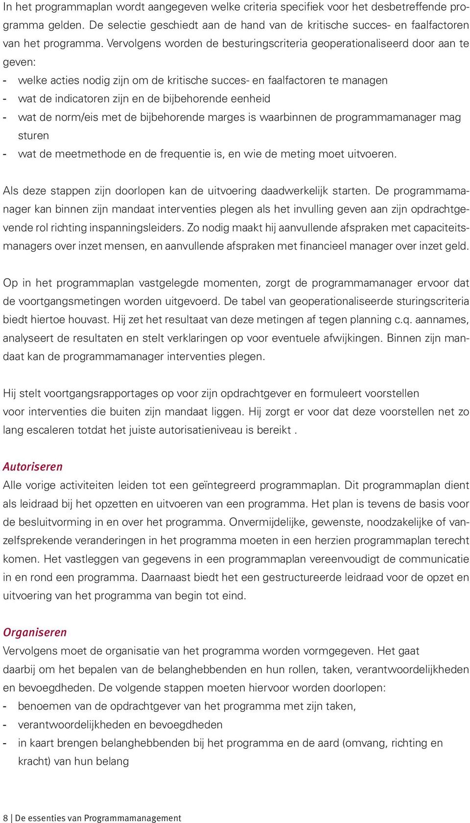 eenheid wat de norm/eis met de bijbehorende marges is waarbinnen de programmamanager mag sturen wat de meetmethode en de frequentie is, en wie de meting moet uitvoeren.