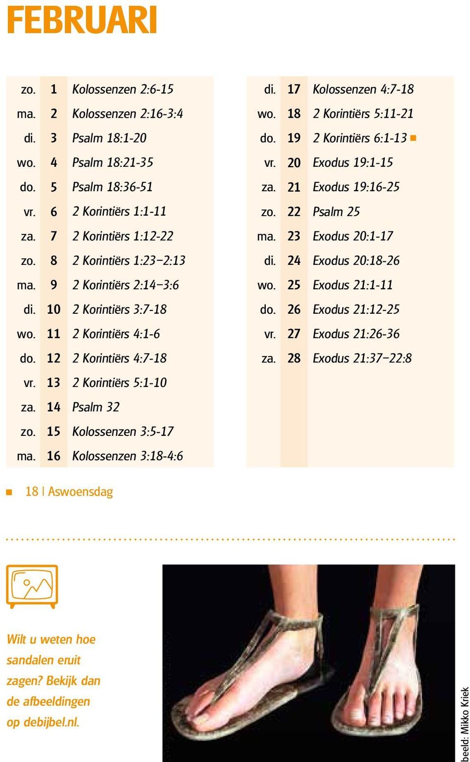 15 Kolossenzen 3:5-17 ma. 16 Kolossenzen 3:18-4:6 di. 17 Kolossenzen 4:7-18 wo. 18 2 Korintiërs 5:11-21 do. 19 2 Korintiërs 6:1-13 vr. 20 Exodus 19:1-15 za. 21 Exodus 19:16-25 zo. 22 Psalm 25 ma.