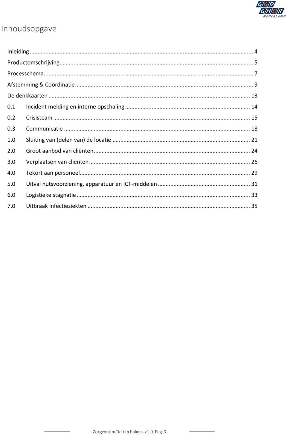 .. 21 2.0 Groot aanbod van cliënten... 24 3.0 Verplaatsen van cliënten... 26 4.0 Tekort aan personeel... 29 5.