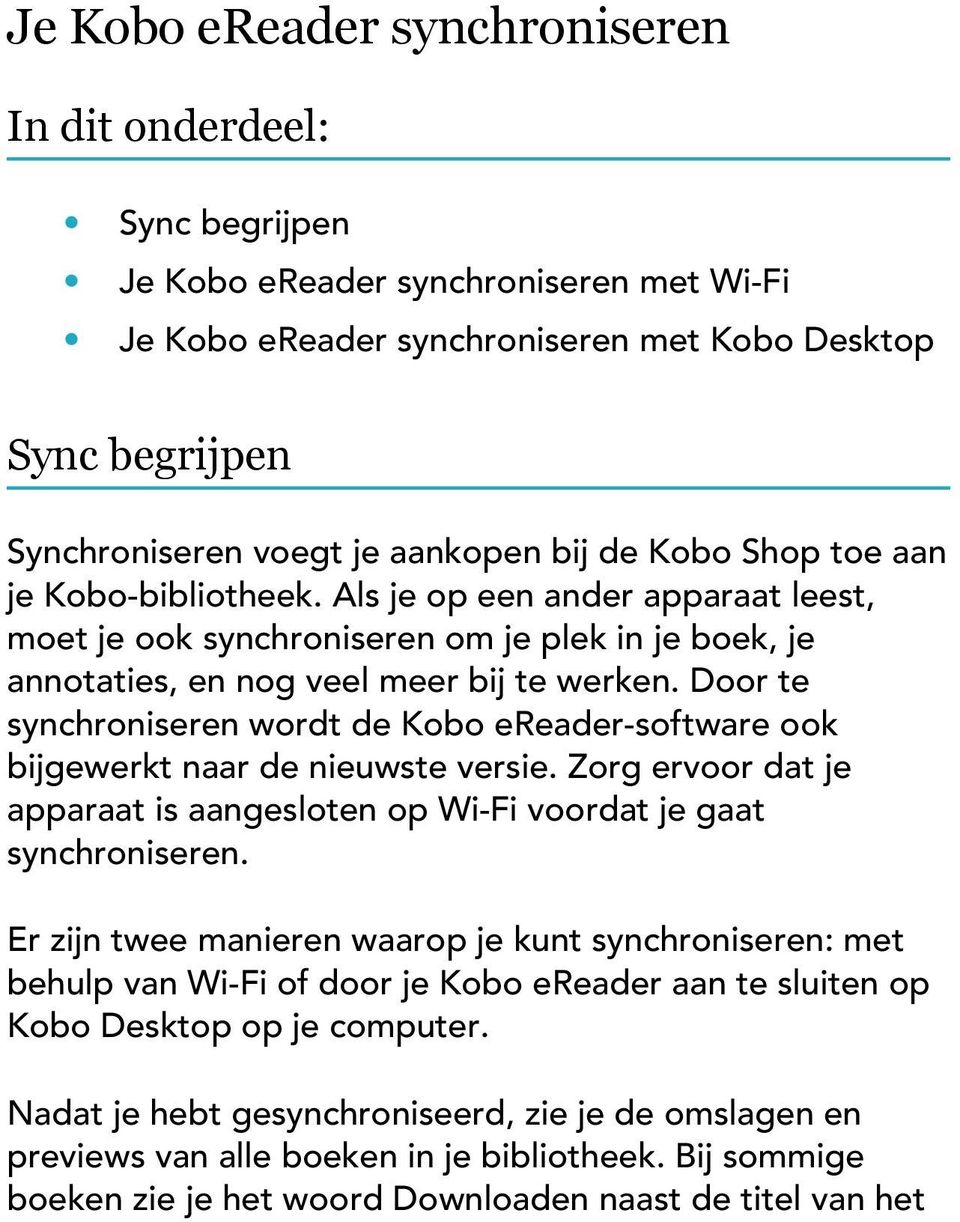 Door te synchroniseren wordt de Kobo ereader-software ook bijgewerkt naar de nieuwste versie. Zorg ervoor dat je apparaat is aangesloten op Wi-Fi voordat je gaat synchroniseren.