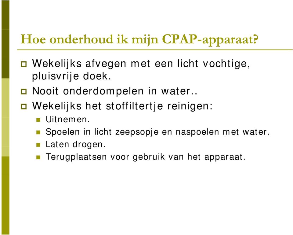 Nooit onderdompelen d in water.