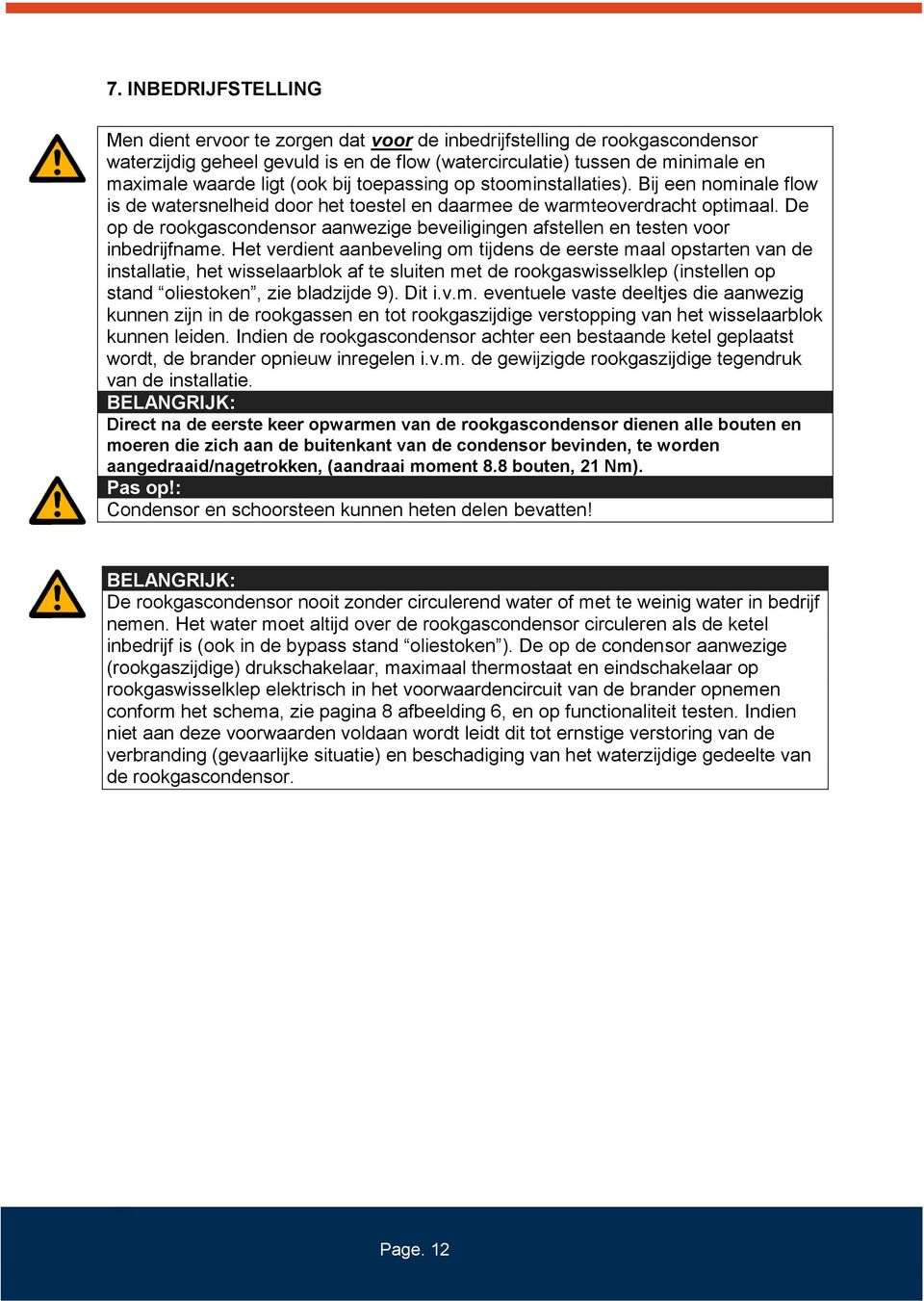 De op de rookgascondensor aanwezige beveiligingen afstellen en testen voor inbedrijfname.