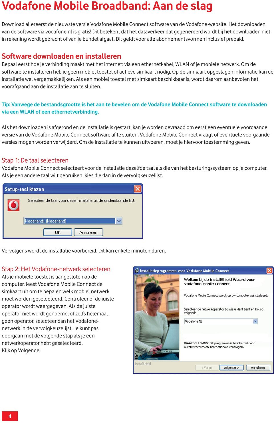 Software downloaden en installeren Bepaal eerst hoe je verbinding maakt met het internet: via een ethernetkabel, WLAN of je mobiele netwerk.