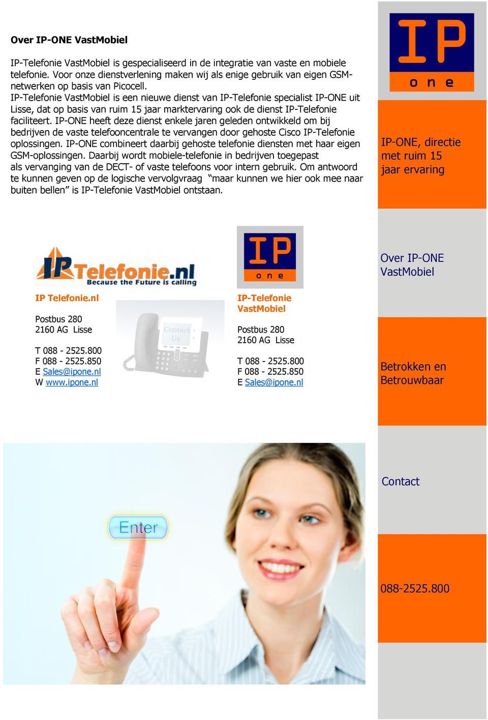 IP-Telefonie VastMobiel is een nieuwe dienst van IP-Telefonie specialist IP-ONE uit Lisse, dat op basis van ruim 15 jaar marktervaring ook de dienst IP-Telefonie faciliteert.