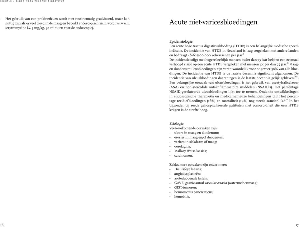 De incidentie van HTDB in Nederland is laag vergeleken met andere landen en bedraagt 48-62/100.000 volwassenen per jaar.