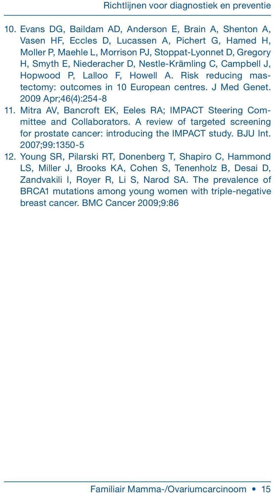 Mitra AV, Bancroft EK, Eeles RA; IMPACT Steering Committee and Collaborators. A review of targeted screening for prostate cancer: introducing the IMPACT study. BJU Int. 2007;99:1350-5 12.