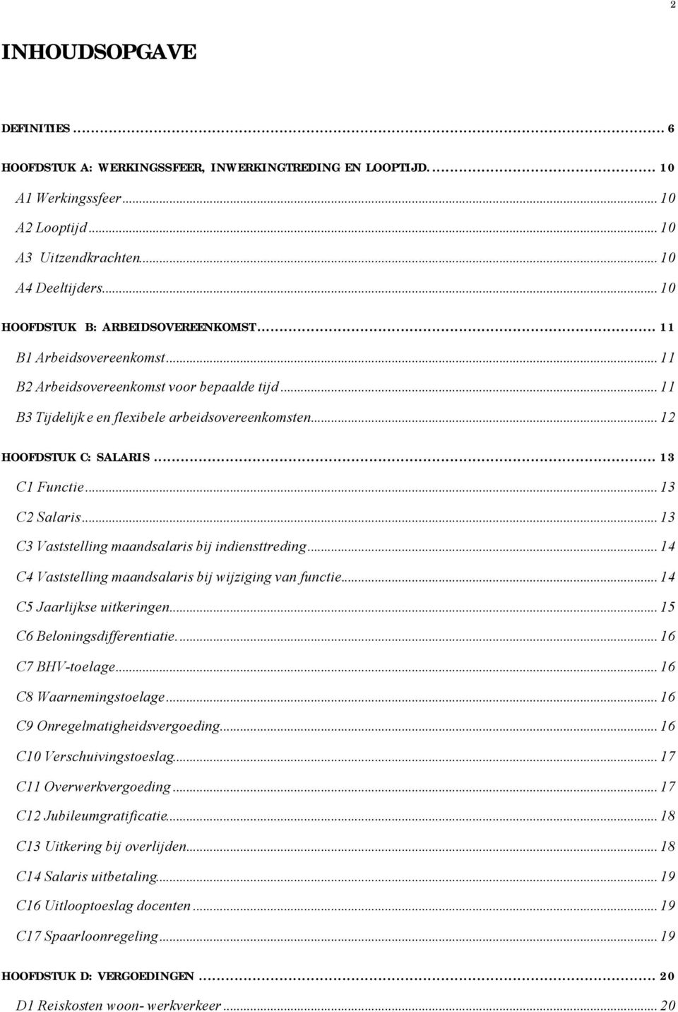 .. 13 C1 Functie... 13 C2 Salaris... 13 C3 Vaststelling maandsalaris bij indiensttreding... 14 C4 Vaststelling maandsalaris bij wijziging van functie... 14 C5 Jaarlijkse uitkeringen.