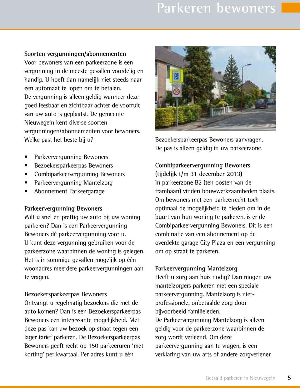 De gemeente Nieuwegein kent diverse soorten vergunningen/abonnementen voor bewoners. Welke past het beste bij u?