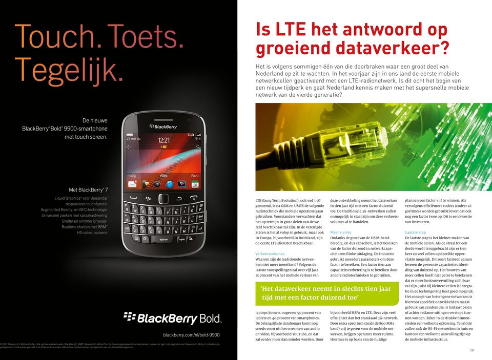 Is dit echt het begin van een nieuw tijdperk en gaat Nederland kennis maken met het supersnelle mobiele netwerk van de vierde generatie? De nieuwe BlackBerry Bold 9900-smartphone met touch screen.