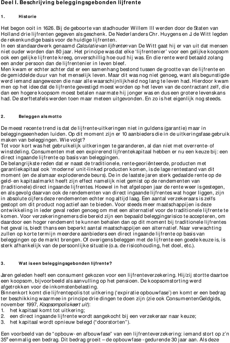 In een standaardwerk genaamd Calculatie van lijfrenten van De Witt gaat hij er van uit dat mensen niet ouder worden dan 80 jaar.