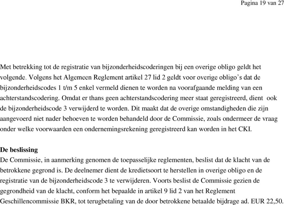 Omdat er thans geen achterstandscodering meer staat geregistreerd, dient ook de bijzonderheidscode 3 verwijderd te worden.