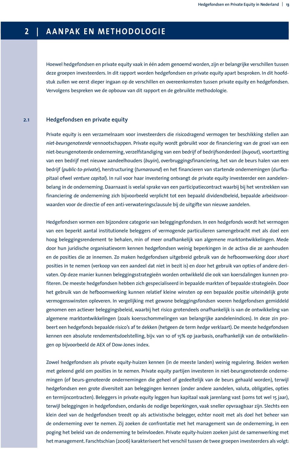 In dit hoofdstuk zullen we eerst dieper ingaan op de verschillen en overeenkomsten tussen private equity en hedgefondsen.