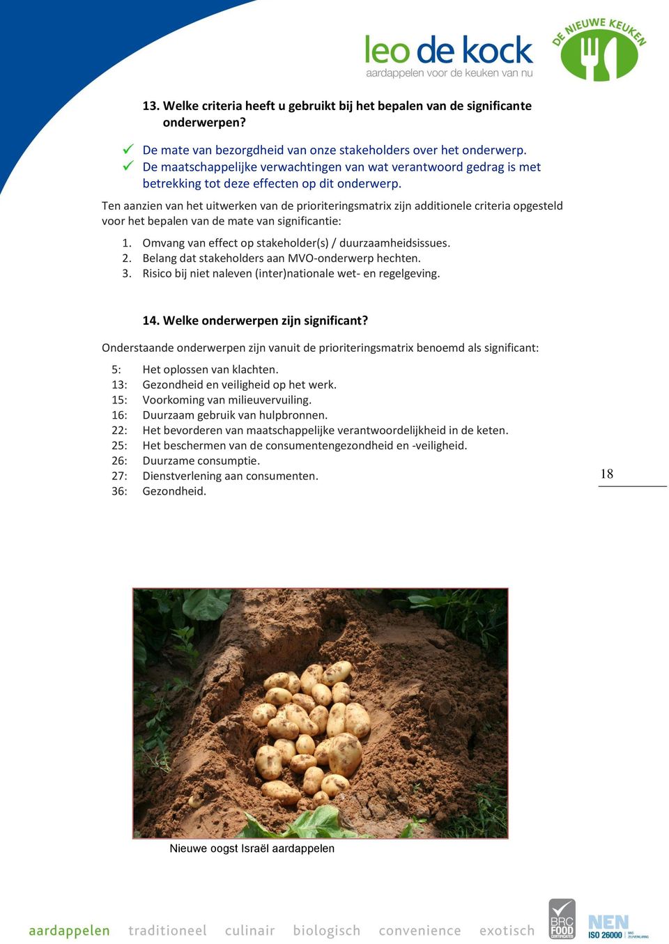 Ten aanzien van het uitwerken van de prioriteringsmatrix zijn additionele criteria opgesteld voor het bepalen van de mate van significantie: 1.