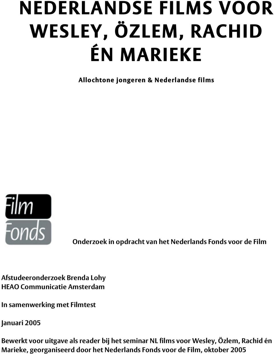 Communicatie Amsterdam In samenwerking met Filmtest Januari 2005 Bewerkt voor uitgave als reader bij het