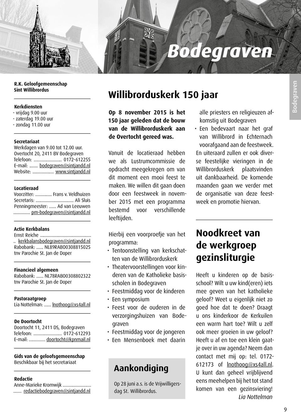 .. pm-bodegraven@sintjandd.nl Actie Kerkbalans Ernst Reiche..... kerkbalansbodegraven@sintjandd.nl Rabobank:... NL89RABO0308815025 tnv Parochie St. Jan de Doper Financieel algemeen Rabobank:.