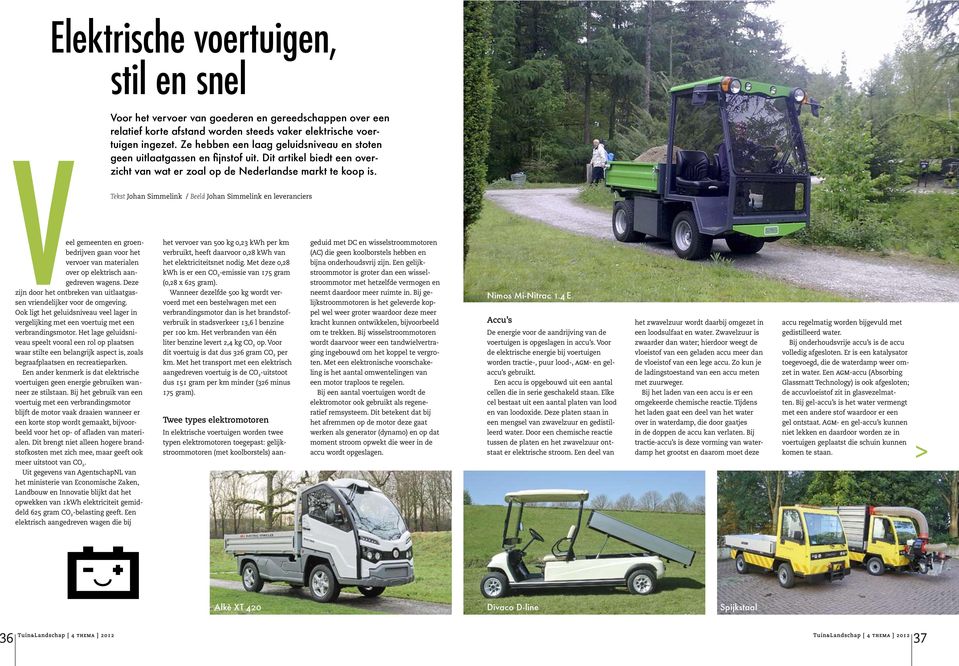 Tekst Johan Simmelink / Beeld Johan Simmelink en leveranciers Veel gemeenten en groenbedrijven gaan voor het vervoer van materialen over op elektrisch aangedreven wagens.