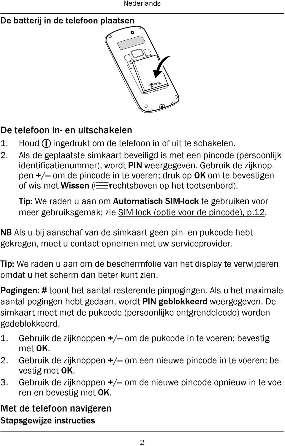 Gebruik de zijknoppen +/ om de pincode in te voeren; druk op OK om te bevestigen of wis met Wissen ( rechtsboven op het toetsenbord).