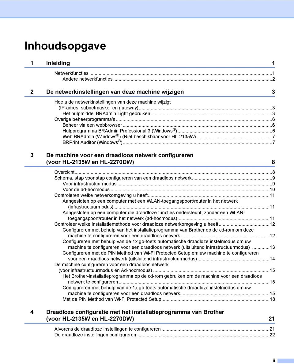 ..3 Overige beheerprogramma s...6 Beheer via een webbrowser...6 Hulpprogramma BRAdmin Professional 3 (Windows )...6 Web BRAdmin (Windows ) (Niet beschikbaar voor HL-2135W).