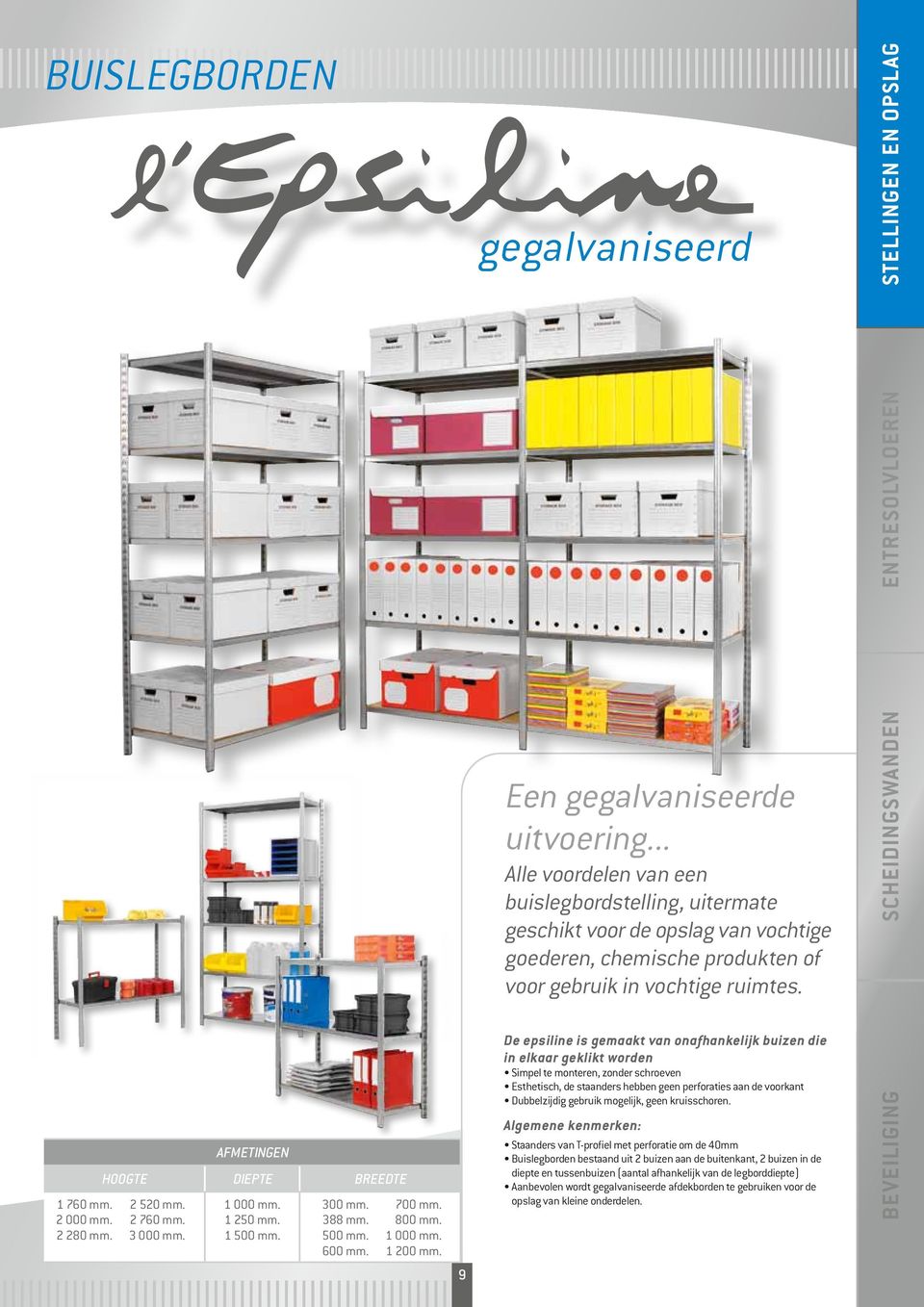 .. Alle voordelen van een buislegbordstelling, uitermate geschikt voor de opslag van vochtige goederen, chemische produkten of voor gebruik in vochtige ruimtes.