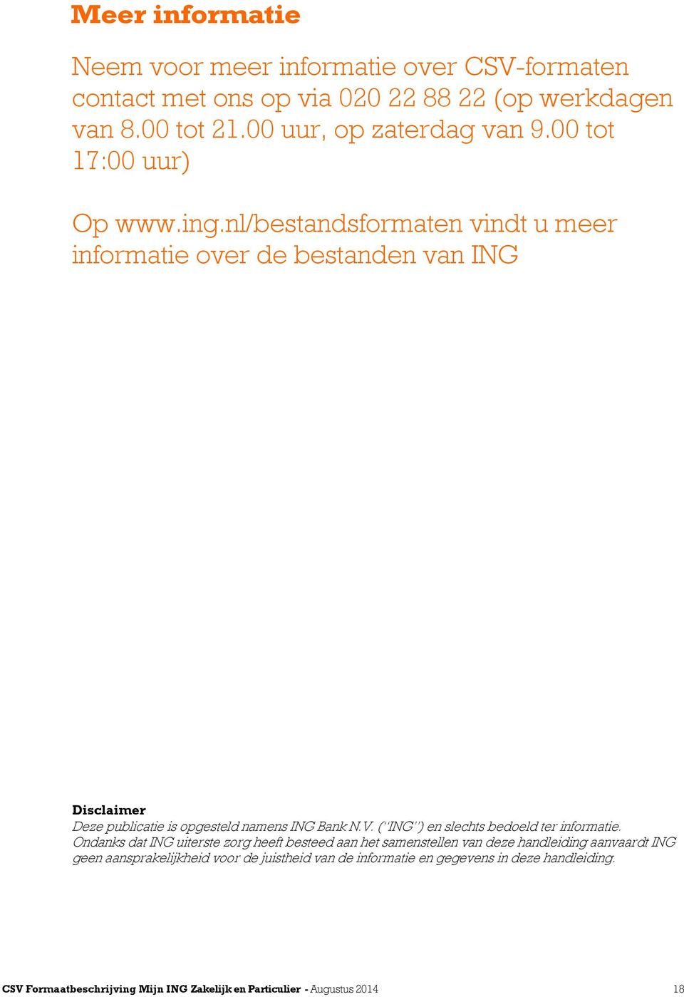 nl/bestandsformaten vindt u meer informatie over de bestanden van ING Disclaimer Deze publicatie is opgesteld namens ING Bank N.V.