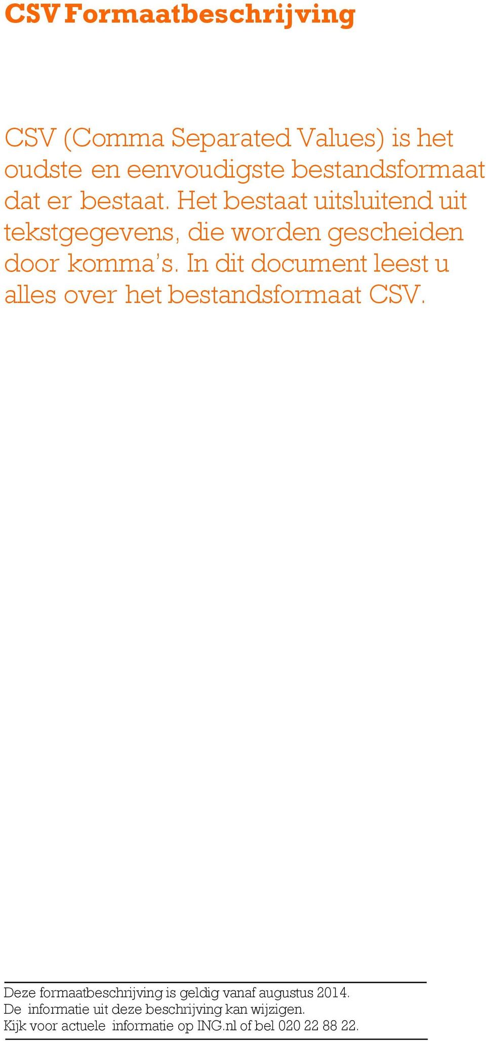 In dit document leest u alles over het bestandsformaat CSV.