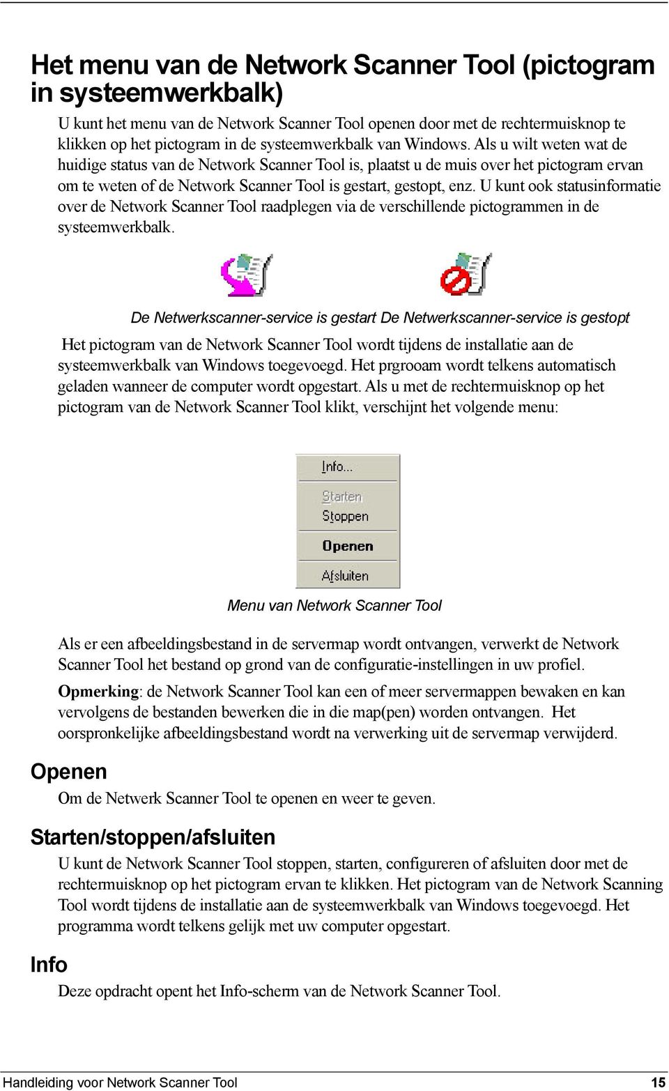 U kunt ook statusinformatie over de Network Scanner Tool raadplegen via de verschillende pictogrammen in de systeemwerkbalk.