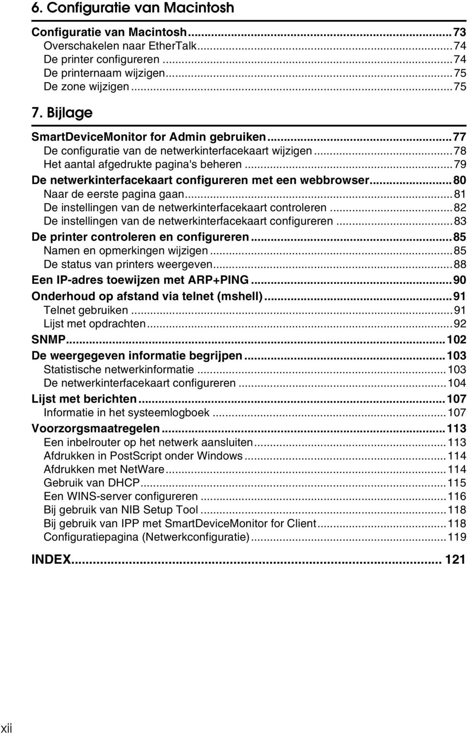 ..79 De netwerkinterfacekaart configureren met een webbrowser...80 Naar de eerste pagina gaan...81 De instellingen van de netwerkinterfacekaart controleren.