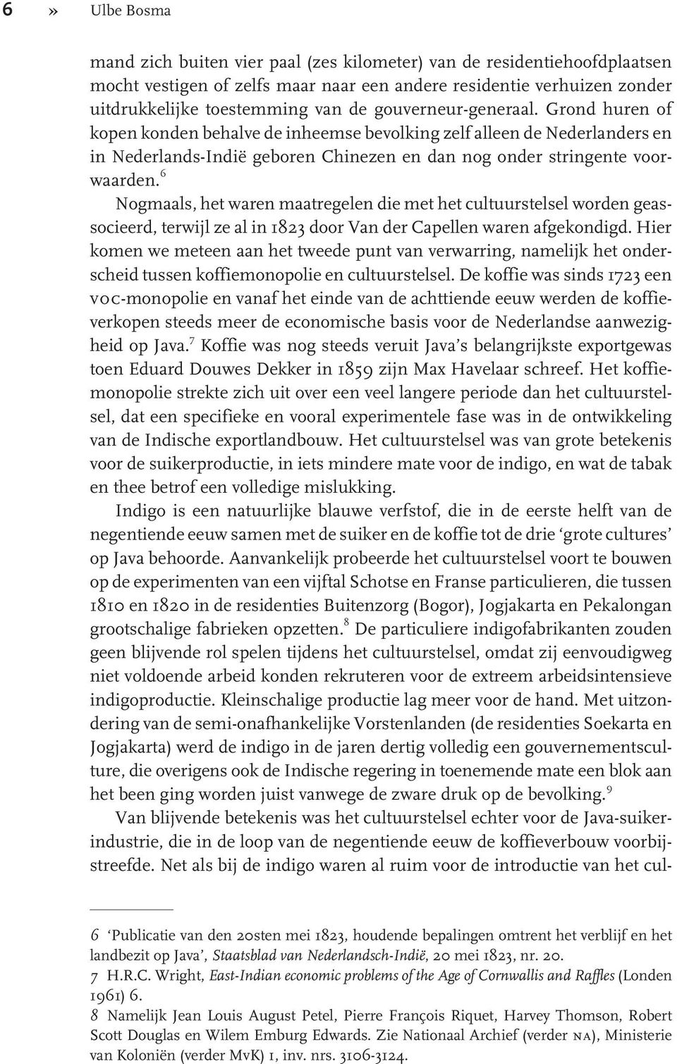 6 Nogmaals, het waren maatregelen die met het cultuurstelsel worden geassocieerd, terwijl ze al in 1823 door Van der Capellen waren afgekondigd.