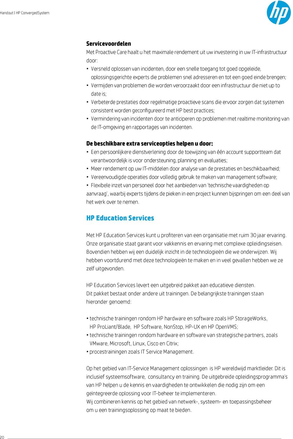 prestaties door regelmatige proactieve scans die ervoor zorgen dat systemen consistent worden geconfigureerd met HP best practices; Vermindering van incidenten door te anticiperen op problemen met