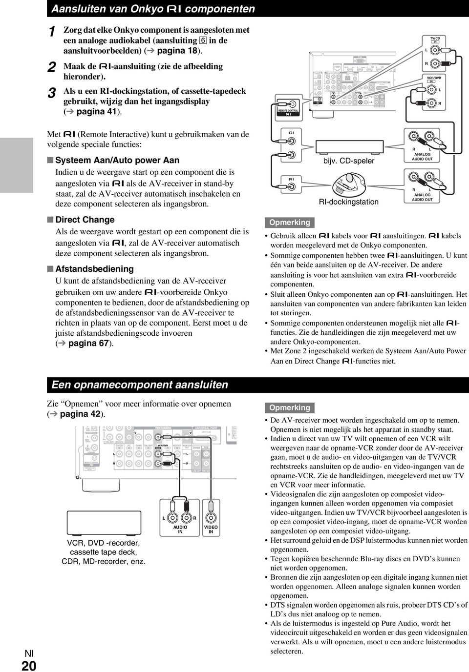 Met (Remote Interactive) kunt u gebruikmaken van de volgende speciale functies: Systeem Aan/Auto power Aan Indien u de weergave start op een component die is aangesloten via als de AV-receiver in