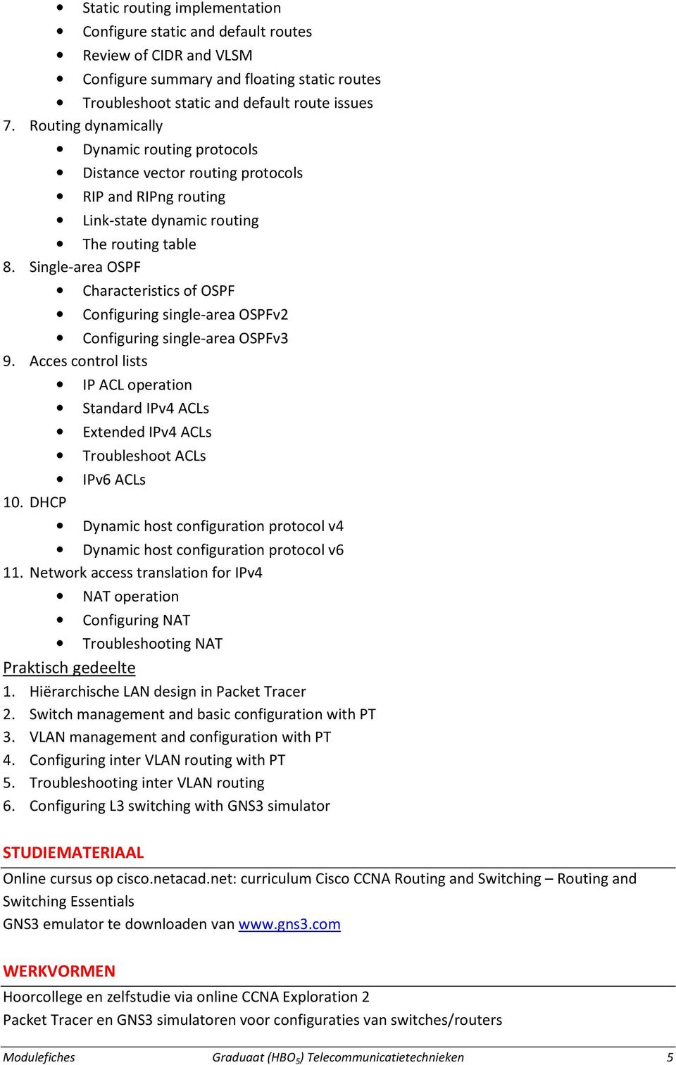 Single-area OSPF Characteristics of OSPF Configuring single-area OSPFv2 Configuring single-area OSPFv3 9.