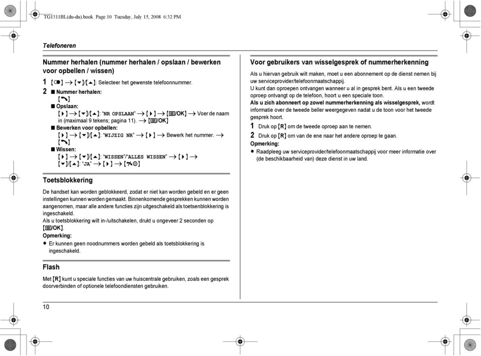 2 Nummer herhalen: {C} Opslaan: {>} i {v}/{e}: NR OPSLAAN i {>} i {j/ok} i Voer de naam in (maximaal 9 tekens; pagina 11).