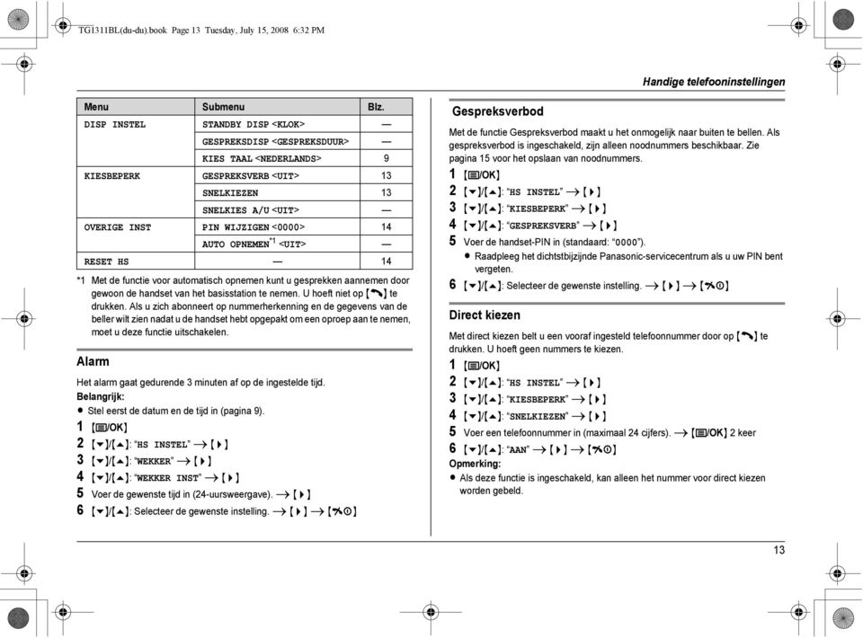 *1 <UIT> RESET HS 14 *1 Met de functie voor automatisch opnemen kunt u gesprekken aannemen door gewoon de handset van het basisstation te nemen. U hoeft niet op {C} te drukken.