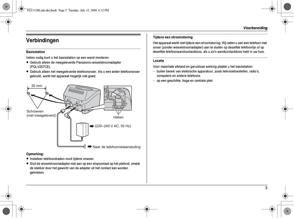 Als u een ander telefoonsnoer gebruikt, werkt het apparaat mogelijk niet goed. 30 mm Tijdens een stroomstoring Het apparaat werkt niet tijdens een stroomstoring.