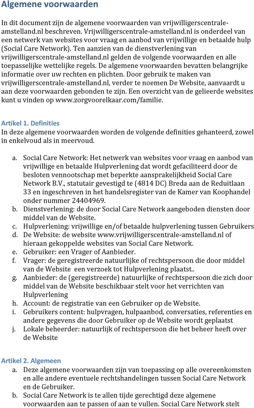 nl gelden de volgende voorwaarden en alle toepasselijke wettelijke regels. De algemene voorwaarden bevatten belangrijke informatie over uw rechten en plichten.