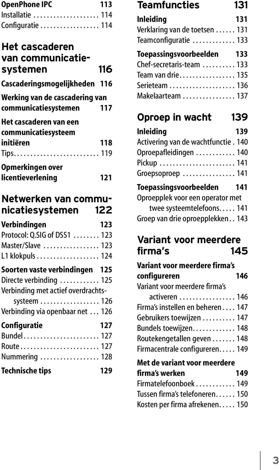 ......................... 119 Opmerkingen over licentieverlening 121 Netwerken van communicatiesystemen 122 Verbindingen 123 Protocol: Q.SIG of DSS1........ 123 Master/Slave................. 123 L1 klokpuls.